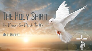 The Holy Spirit: He Means So Much to Me
