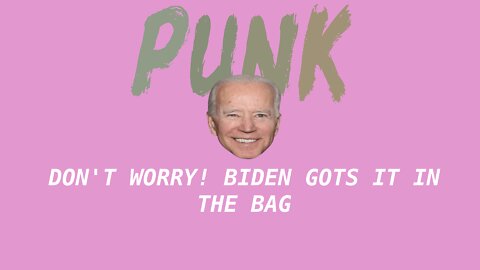 don't worry, biden gots this in the bag