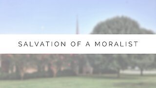 4.3.24 Midweek Lesson - Salvation Of A Moralist