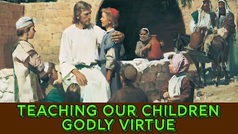 Teaching Our Children Godly Virtue