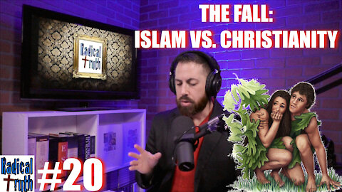 Radical Truth #20 - The Fall: Islam vs. Christianity