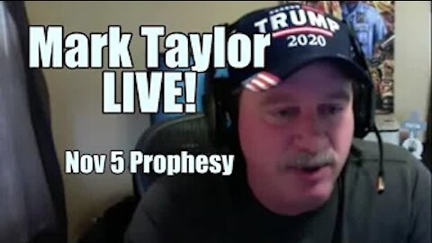 Mark Taylor LIVE! Nov 5 Prophesy on Election. B2T Show Jan 5, 2021