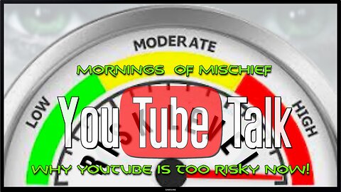 Mornings of Mischief YouTube Talk - Why YouTube is too risky NOW!