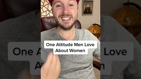 One Attitude Men Love About Women