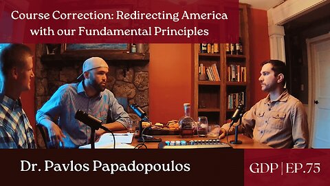 Course Correction: Redirecting America with Fundamental Principles - Dr. Pavlos Papadopoulos Ep. 75