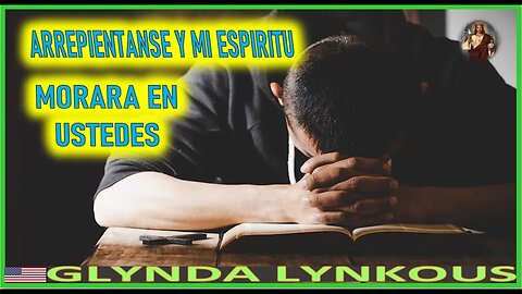 ARREPIENTANSE Y MI ESPIRITU MORARA EN USTEDES -MENSJAE DE JESUCRISTO REY A GLYNDA LYNKOUS MARZO 20