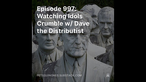 Episode 997: Watching Idols Crumble w/ Dave the Distributist