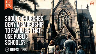 Should Churches Deny Membership To Families That Use Public Schools?