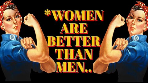 Women are BETTER than men....