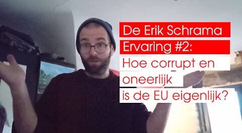 De Erik Schrama Ervaring #2: Hoe corrupt en oneerlijk is de EU nu eigenlijk?