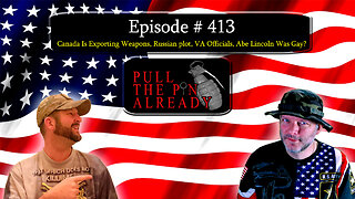 PTPA (Ep 413): Canada Is Exporting Weapons, Russian plot, VA Officials, Abe Lincoln Was Gay?