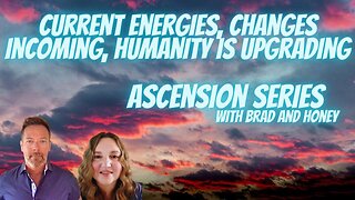 Big Energies and Change is Happening, The Ascension Series with Brad & Honey
