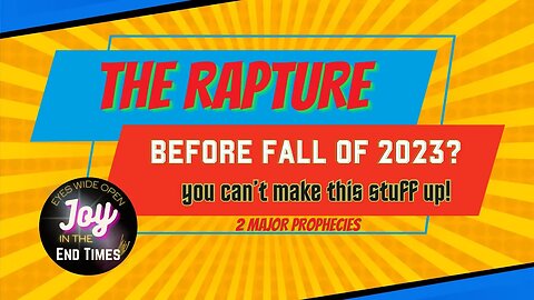 EP11: RAPTURE in 2023-see what these news stories mean in prophecy