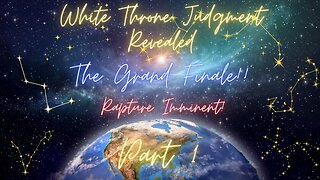 Rapture is IMMINENT! Revealing of the 📖 GREAT WHITE THRONE JUDGMENT 📖! Part 1
