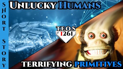 Reddit Story | Unlucky Humans & The terrifying primitives | HFY | Humans Are Space Orcs 1256
