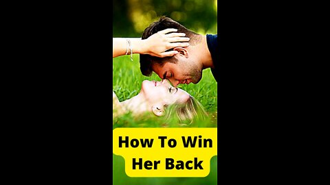 how to win her back 10 effective tips and tricks | things to say to win her heart back