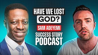 Sam Adeyemi - Global Speaker & Strategic Leadership Expert | Have We Lost God?