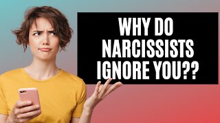 4 Reasons Why Narcissists Ignore You