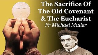 The Sacrifice Of The Old Covenant & The Eucharist | Fr Michael Muller
