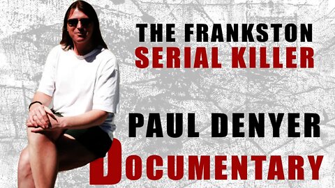 Serial Killer: Paul Denyer (The Frankston Serial Killer) - Documentary