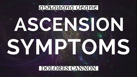 Ashayana Deane & Dolores Cannon | HAPPENING NOW (and Has Been)—Ascension Symptoms: DNA Activation, Viruses, Body Changes, and More!