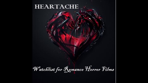 Heartache - Watchlist of Romance Horror Films