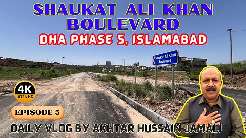 Shaukat Ali Khan Boulevard Overview DHA 5, Islamabad || 4k Video || Episode 5