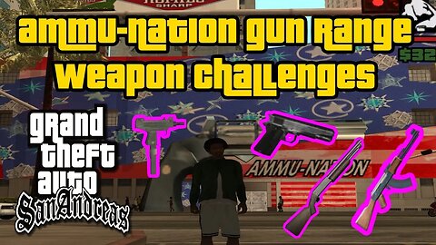 Grand Theft Auto: San Andreas - Ammu-Nation Weapon Challenges [Pistol, Micro-SMG, Shotgun, AK-47]