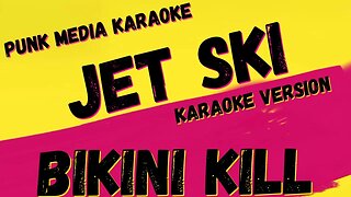 BIKINI KILL ✴ JET SKI ✴ KARAOKE INSTRUMENTAL ✴ PMK