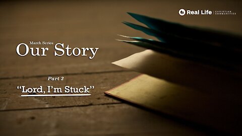 "Lord, I'm Stuck!" (Our Story - Part 2)