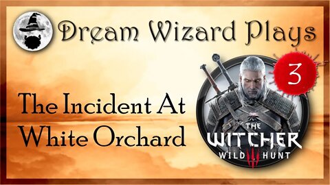 DWP 104 ~ Witcher III ~ [#3] "The Incident At White Orchard"