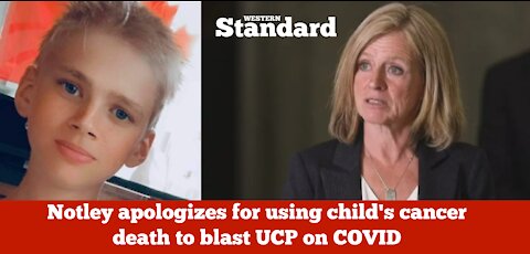 Notley apologizes for using child’s cancer death to blast UCP on COVID
