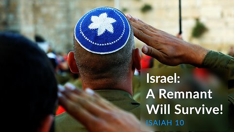 Israel - A Remnant Will Survive! | Isaiah 10 - Tim Burns