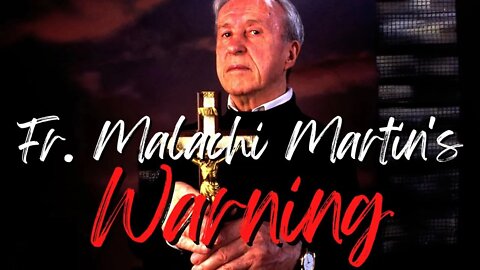 Fr. Malachi Martin's Warning...