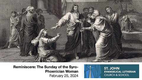 Reminiscere: The Sunday of the Syro-Phoenician Woman — February 25, 2024