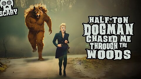 Half-Ton Dogman Chased Me Through the Woods (New, Allegedly True)