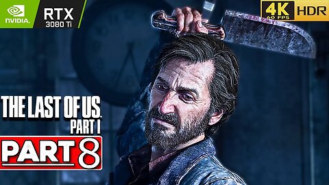 THE LAST OF US PART 1 PC Gameplay Walkthrough Part 8 [4K 60FPS HDR RTX 3080 Ti] - No Commentary