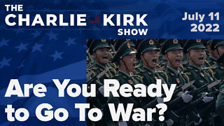 Are You Ready to Go To War? | The Charlie Kirk Show LIVE on RAV 07.11.22