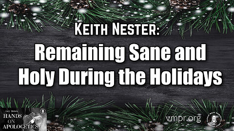 01 Dec 23, Hands on Apologetics: Remaining Sane and Holy During the Holidays