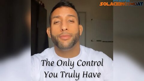 The ONLY Thing You Can Control is YOU 🙇‍♂️ | Finding Solace in Combat