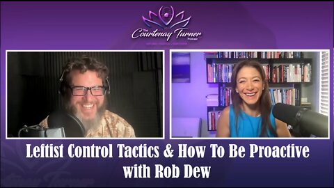 Ep 162: Leftist Control Tactics & How To Be Proactive with Rob Dew | The Courtenay Turner Podcast