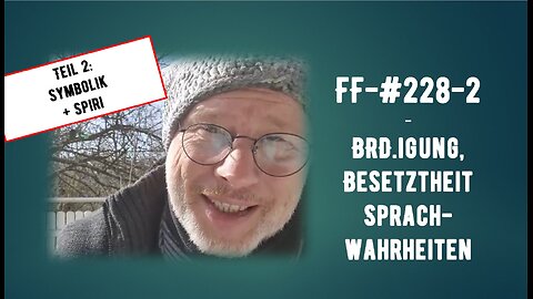 FF-#228-2 - BRD.igung, Besetztheit, Sprachwahrheiten - Symbolik und Spir