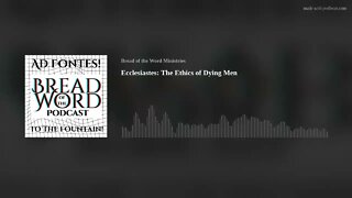 Ecclesiastes: The Ethics of Dying Men