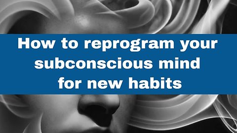 How to reprogram your subconscious mind for new habits in 2019