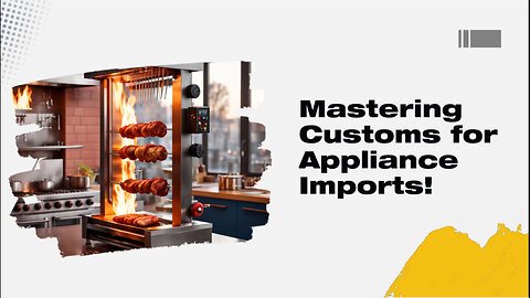 Title: Mastering the Art of Importing Home Appliances and Kitchen Gadgets