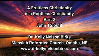 A Fruitless Christianity is a Rootless Christianity, Part 2. John 15:6-11