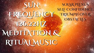Sun Frequency Music 126.22hz/Strengthen Solar Plexus/Workings for Self Empowerment & Strength