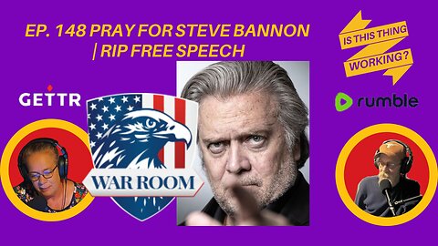 Ep. 148 Prayers for Steve Bannon | RIP Free Speech