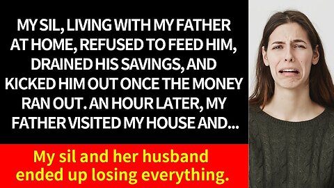 When Dad's savings ran out, my SIL kicked him out. Hours later, she and her husband lost everything