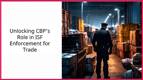 The Power of Customs and Border Protection in Enforcing ISF Filing Regulations